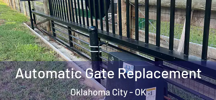  Automatic Gate Replacement Oklahoma City - OK