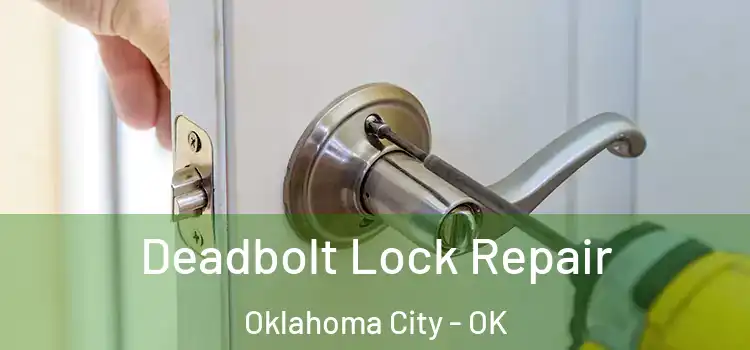  Deadbolt Lock Repair Oklahoma City - OK