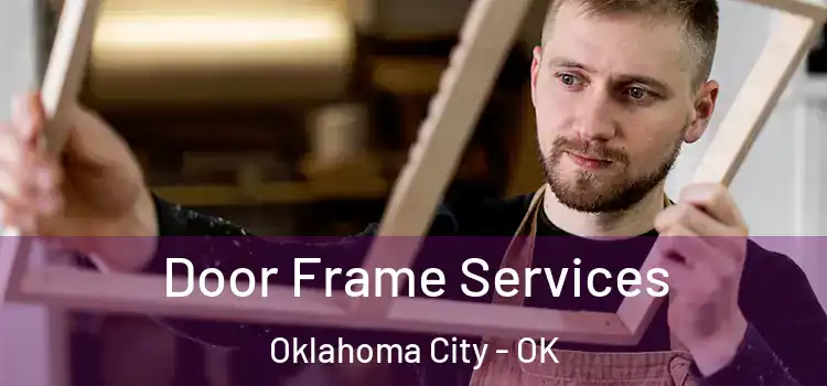  Door Frame Services Oklahoma City - OK