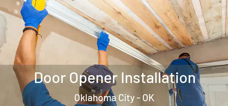  Door Opener Installation Oklahoma City - OK