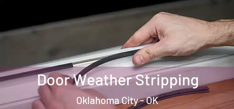  Door Weather Stripping Oklahoma City - OK