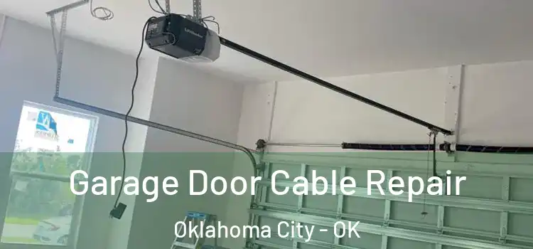  Garage Door Cable Repair Oklahoma City - OK