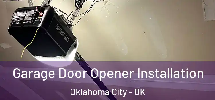  Garage Door Opener Installation Oklahoma City - OK