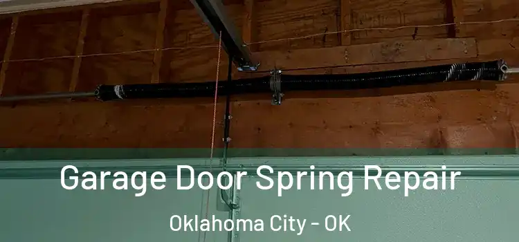  Garage Door Spring Repair Oklahoma City - OK