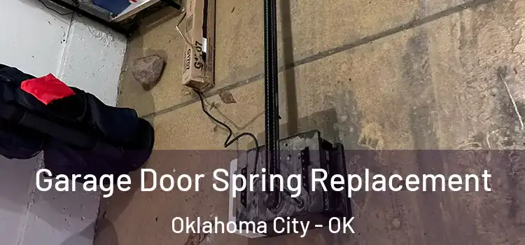  Garage Door Spring Replacement Oklahoma City - OK