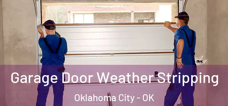  Garage Door Weather Stripping Oklahoma City - OK