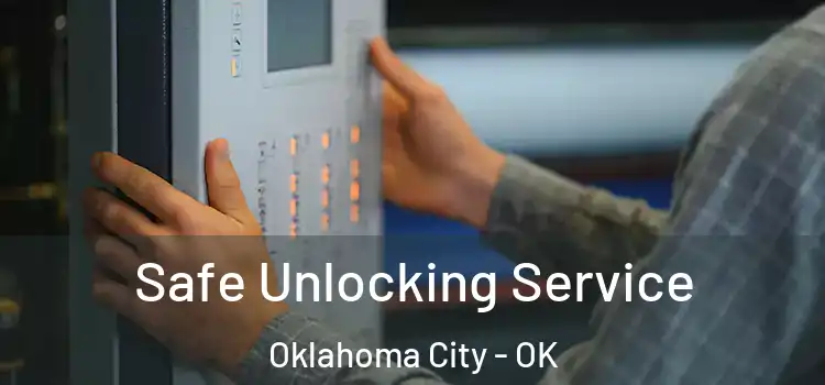 Safe Unlocking Service Oklahoma City - OK